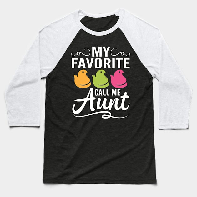 My Favorite Chicks Call Me Aunt Happy Easter Day To Me You Baseball T-Shirt by joandraelliot